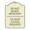 Signmission Do Not Block Driveway 24 Hour Access Required Heavy-Gauge Aluminum Sign, 24" H, TG-1824-24178 A-DES-TG-1824-24178 - alternate 1